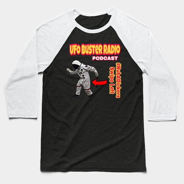 UFO Buster Radio #RubADickers Swipe Left Baseball T-Shirt by UFOBusterRadio42